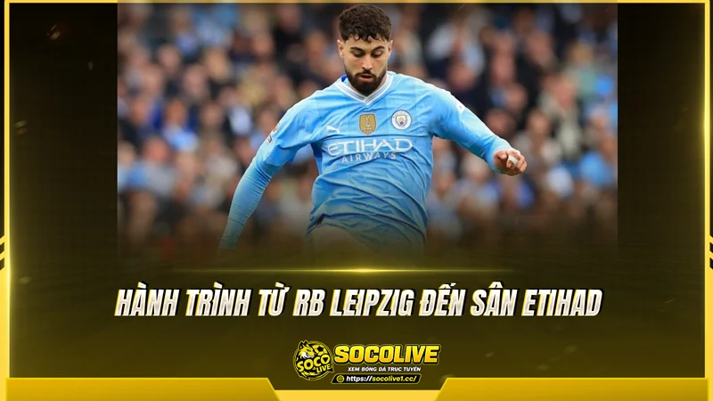Hành trình từ RB Leipzig đến sân Etihad