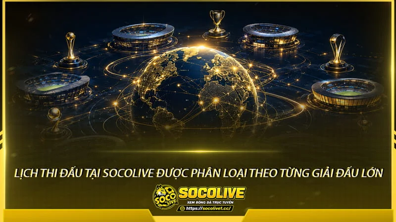 lịch thi đấu tại Socolive TV được phân loại theo từng giải đấu lớn