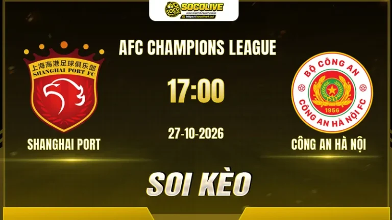 Soi kèo Shanghai Port vs Công An Hà Nội, 17h00 ngày 27/10